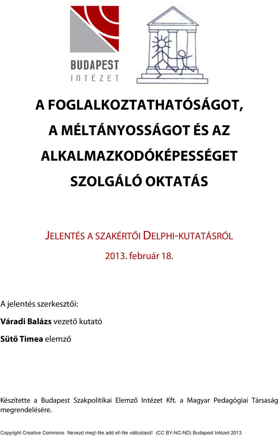 A jelentés szerkesztői: Váradi Balázs vezető kutató Sütő Timea elemző Készítette a Budapest