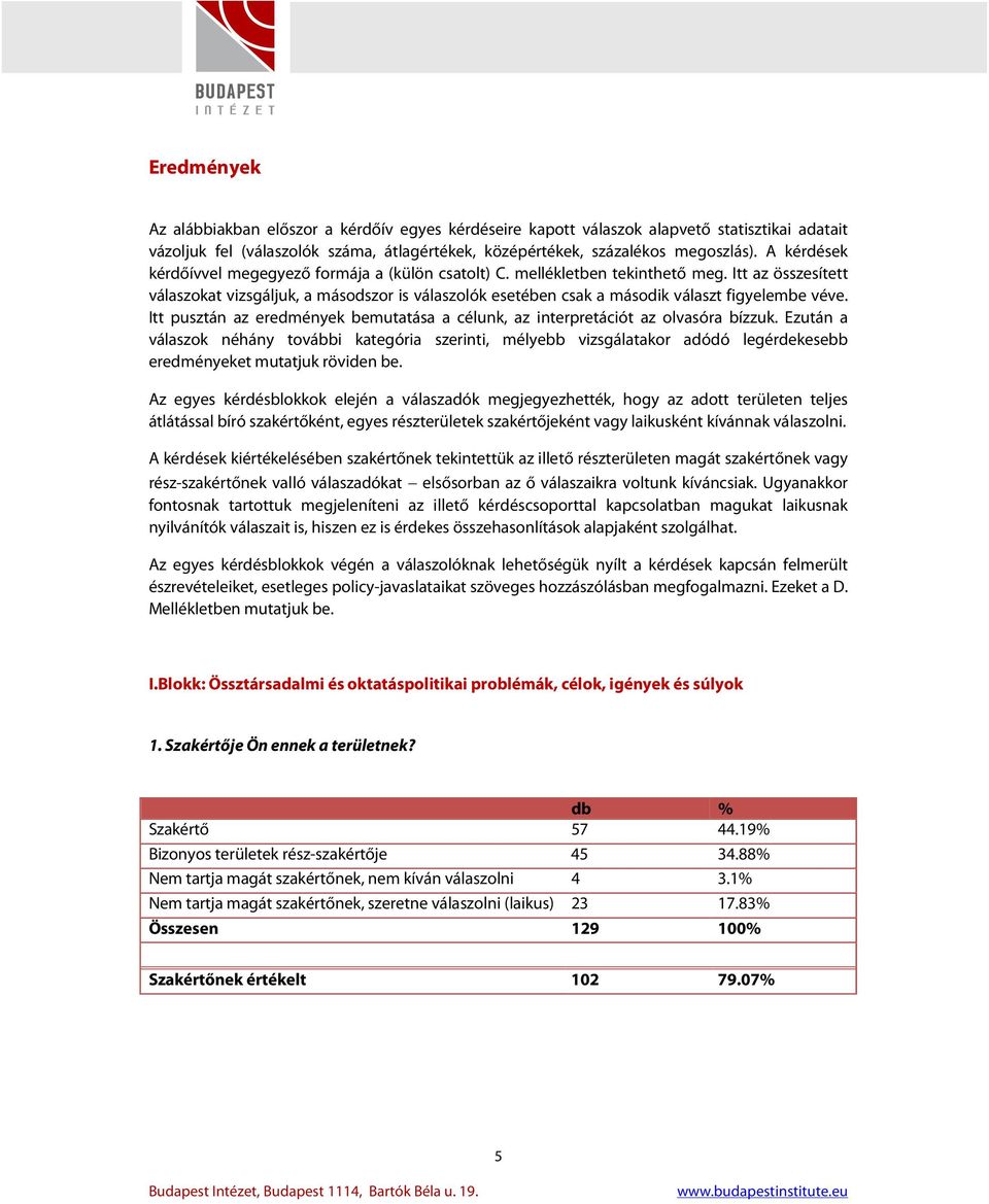 Itt az összesített válaszokat vizsgáljuk, a másodszor is válaszolók esetében csak a második választ figyelembe véve.