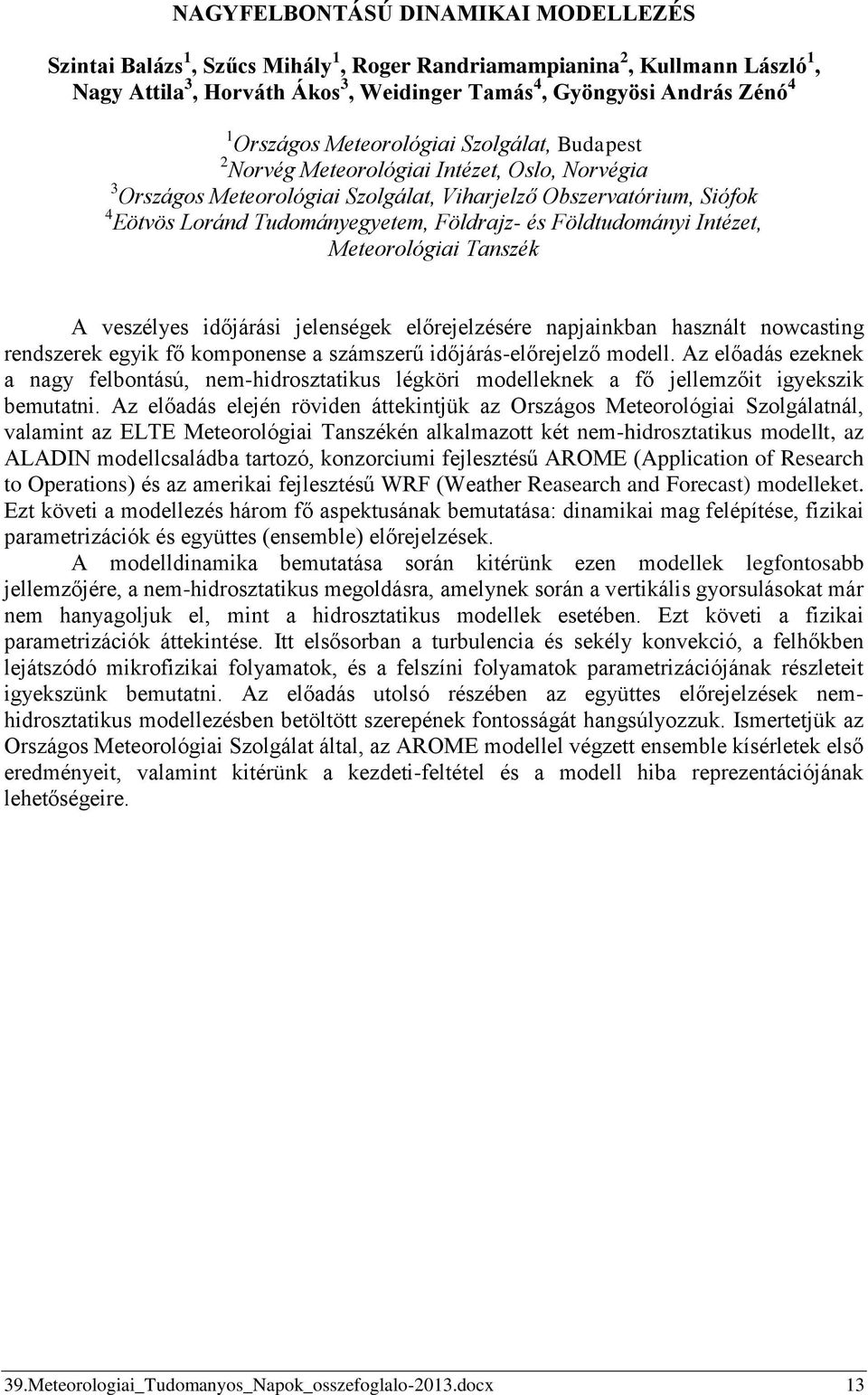 Földrajz- és Földtudományi Intézet, Meteorológiai Tanszék A veszélyes időjárási jelenségek előrejelzésére napjainkban használt nowcasting rendszerek egyik fő komponense a számszerű