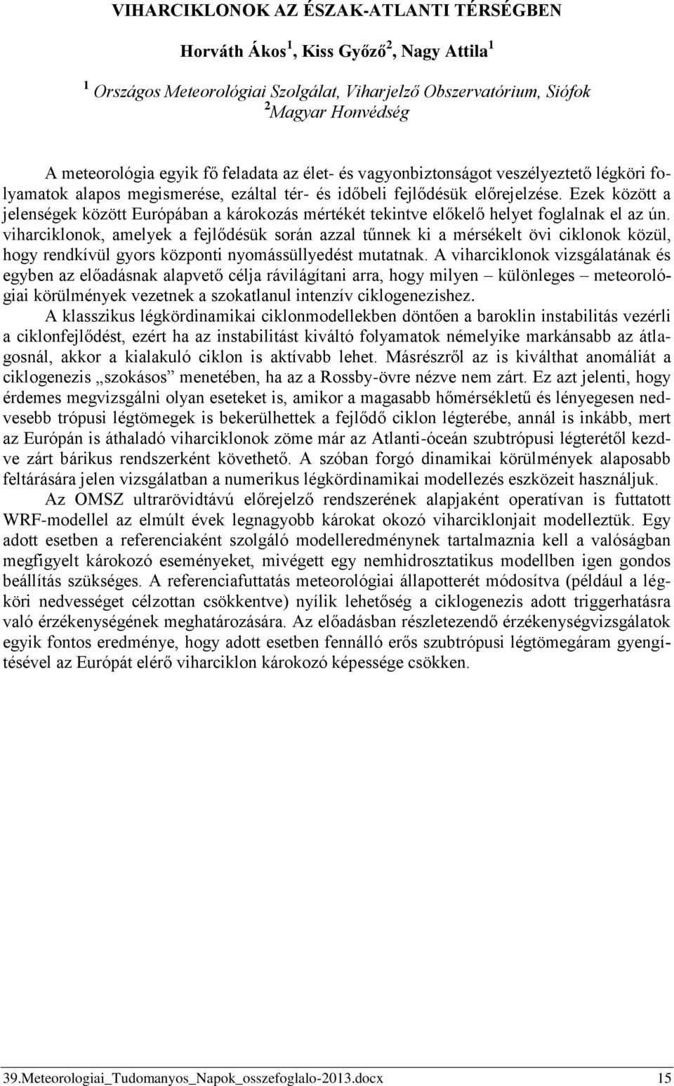 Ezek között a jelenségek között Európában a károkozás mértékét tekintve előkelő helyet foglalnak el az ún.