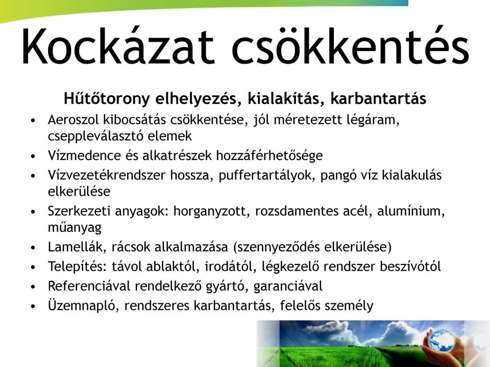 elkerülése Szerkezeti anyagok: horganyzott, rozsdamentes acél, alumínium, műanyag Lamellák, rácsok alkalmazása (szennyeződés elkerülése)