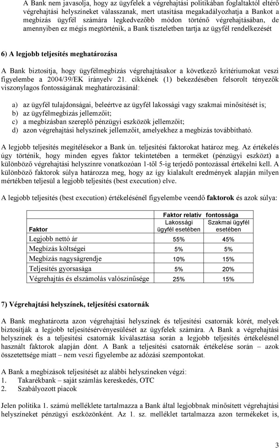 ügyfélmegbízás végrehajtásakor a következő kritériumokat veszi figyelembe a 2004/39/EK irányelv 21.