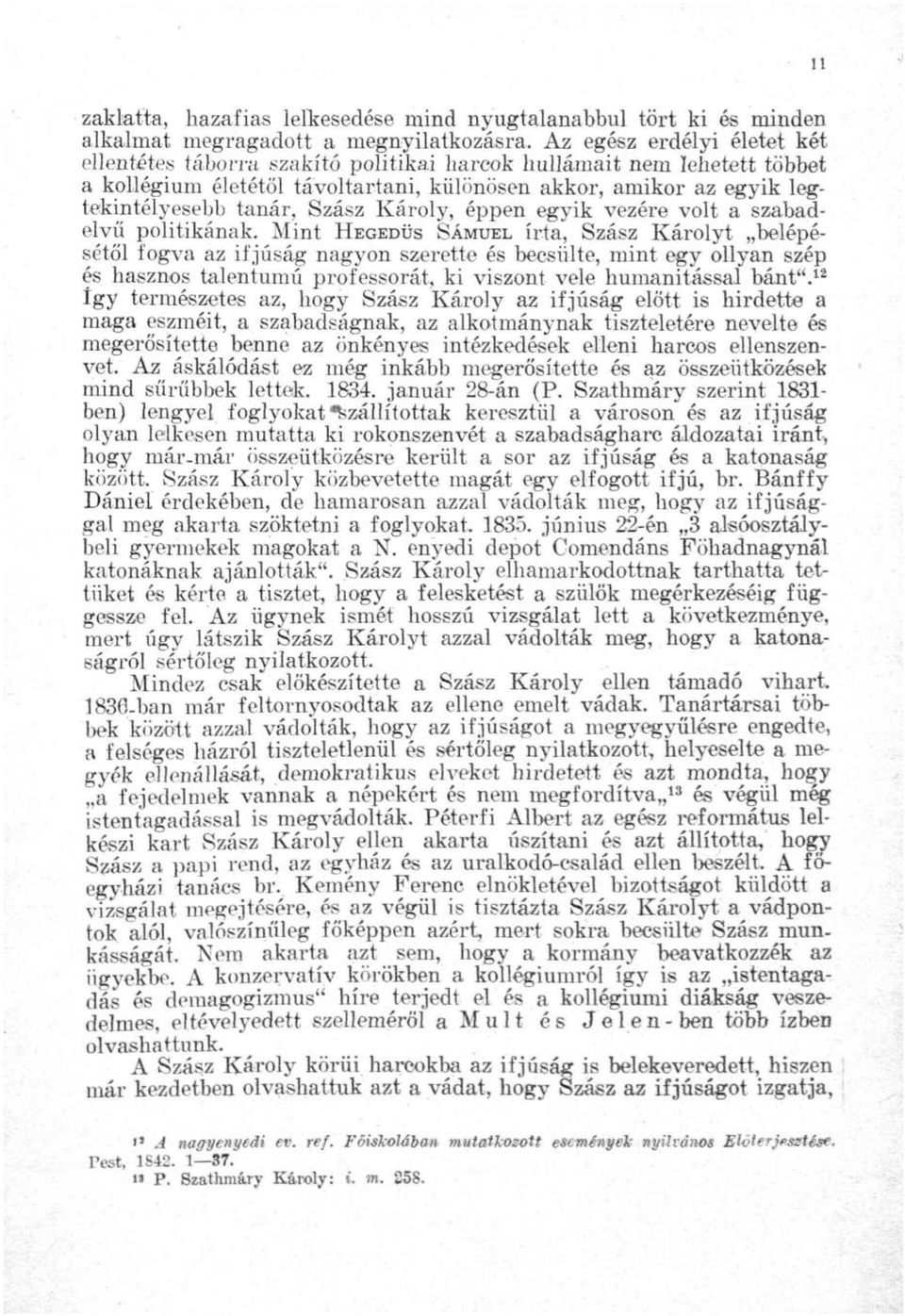 Szász Károly, éppen egyik vezére volt a szabadelvű politikának. Mint HEGEDŰS SÁMUEL írta.