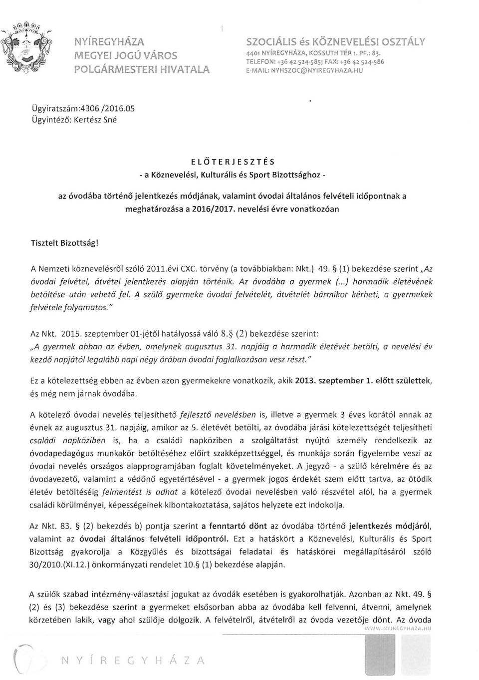 a 2016/2017. nevelési évre vonatkozóan Tisztelt Bizottság! A Nemzeti köznevelésről szóló 20l1.évi (XC. törvény (a tová bbiakban: Nkt.) 49.