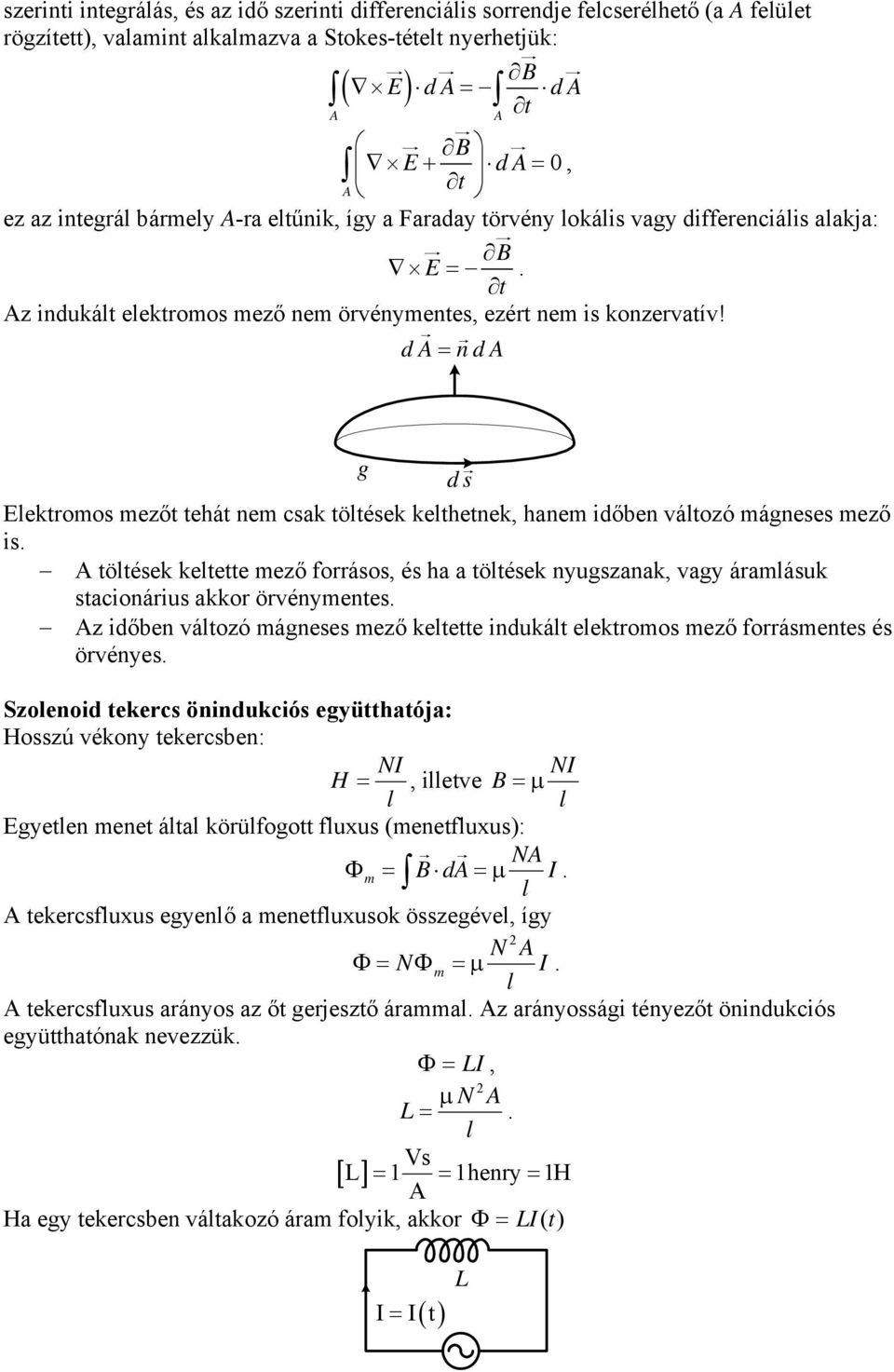 d= nd ds ektromos mezőt tehát nem csak tötések kethetnek, hanem időben vátozó máneses mező is tötések ketette mező forrásos, és ha a tötések nyuszanak, vay áramásuk stacionárius akkor örvénymentes z