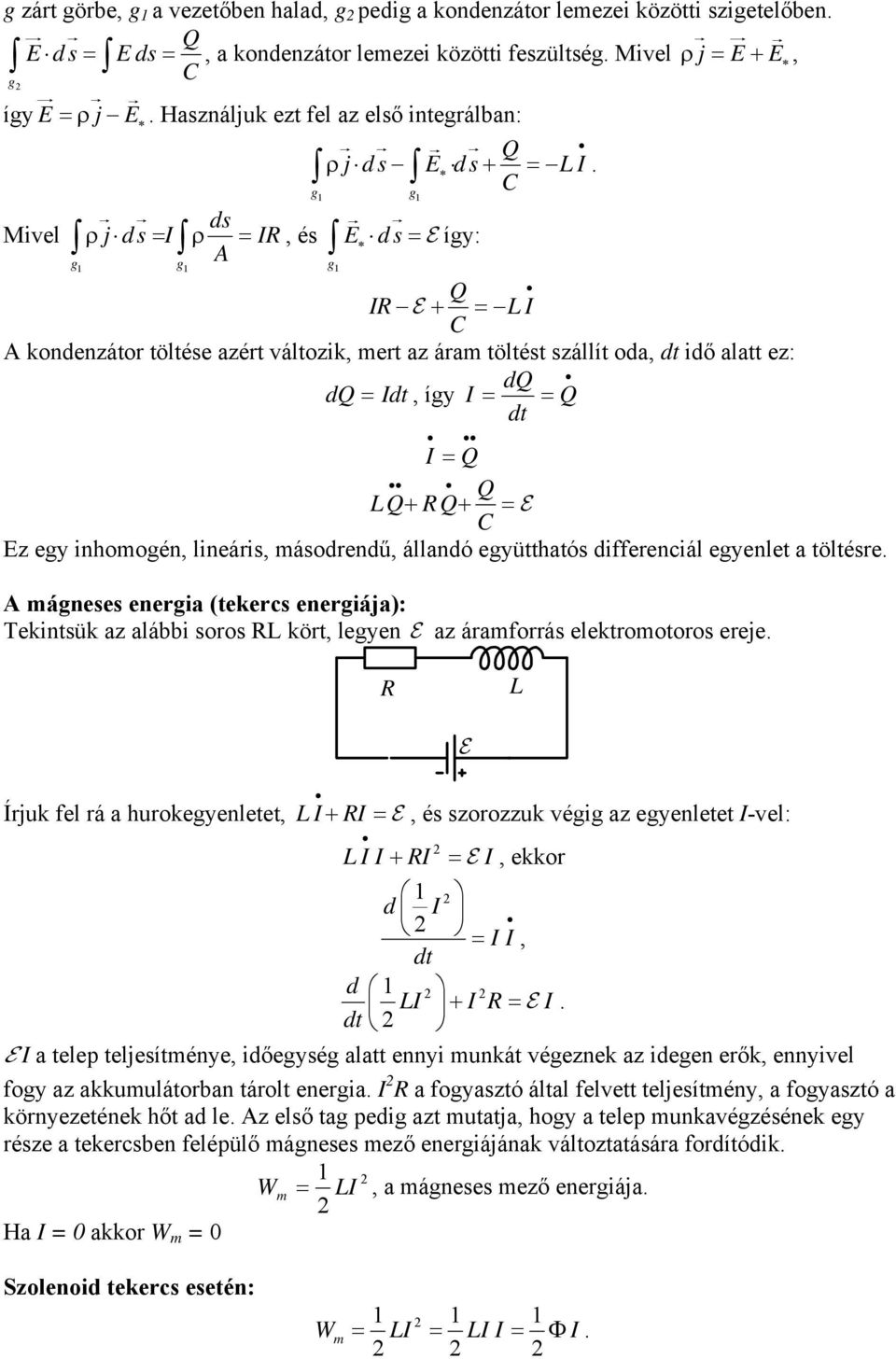 áandó eyütthatós differenciá eyenet a tötésre máneses eneria (tekercs eneriája): Tekintsük az aábbi soros R kört, eyen az áramforrás eektromotoros ereje R Írjuk fe rá a hurokeyenetet, I + II RI I RI