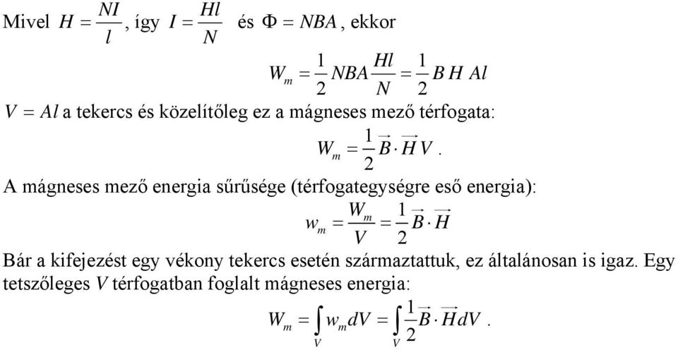 eneria): 1 wm = = B H V Bár a kifejezést ey vékony tekercs esetén származtattuk, ez