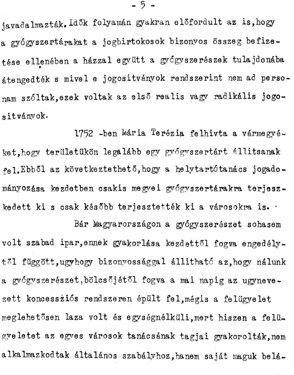 rendszerint nem ad personam szóltak,ezek voltak az első reális vagy radikális jogo~ sitványok- 1752 -ben Mária Terézia felhívta a vármegyéiket,hogy területükön legálább egy gyógyszertárt állítsanak