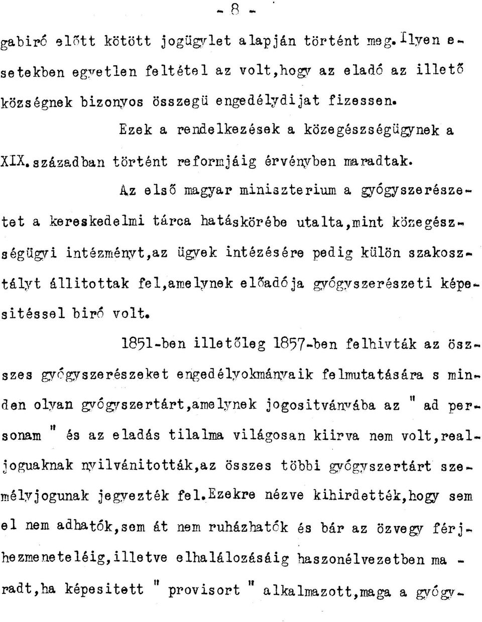 4z első magyar minisztérium a gyógyszerésze~ tet a kereskedelmi tárca hatáskörébe utalta,mint közegészségügyi intézményt,az ügyek intézésére pedig külön szakosztályt állitottak fel,amelynek előadója