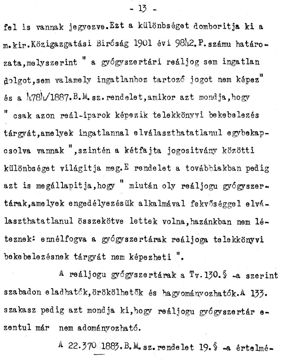 rendelet, amikor azt mond ja,hogy " csak azon reál-iparok képezik telekkönyvi bekebelezés tárgy át, amelyek ingatlannal elválaszthatatlanul egybekapcsolva vannak ",szintén a kétfajta jogositvány