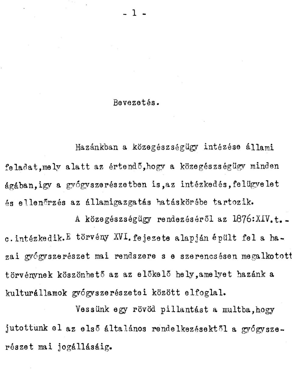 intézkedés,felügyelet és ellenőrzés az államigazgatás hatáskörébe tartozik. A közegészségügy rendezéséről az 1876:XIV.t.- c. intézkedik.