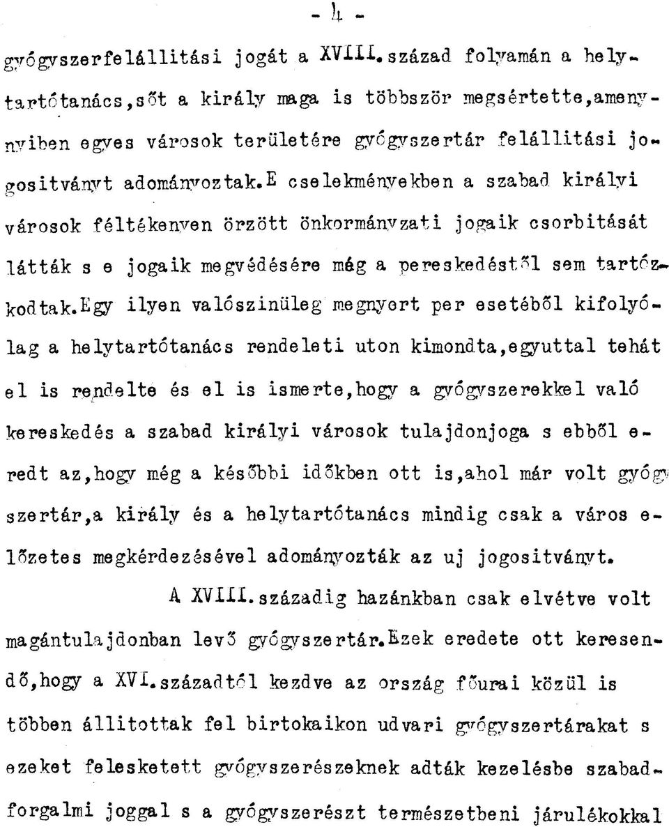 e cselekményekben a szabad királyi városok féltékenyen örzött önkormányzati jogaik csorbitását látták s e jogaik megvédésére még a pereskedéstől sem tartózkodtak.