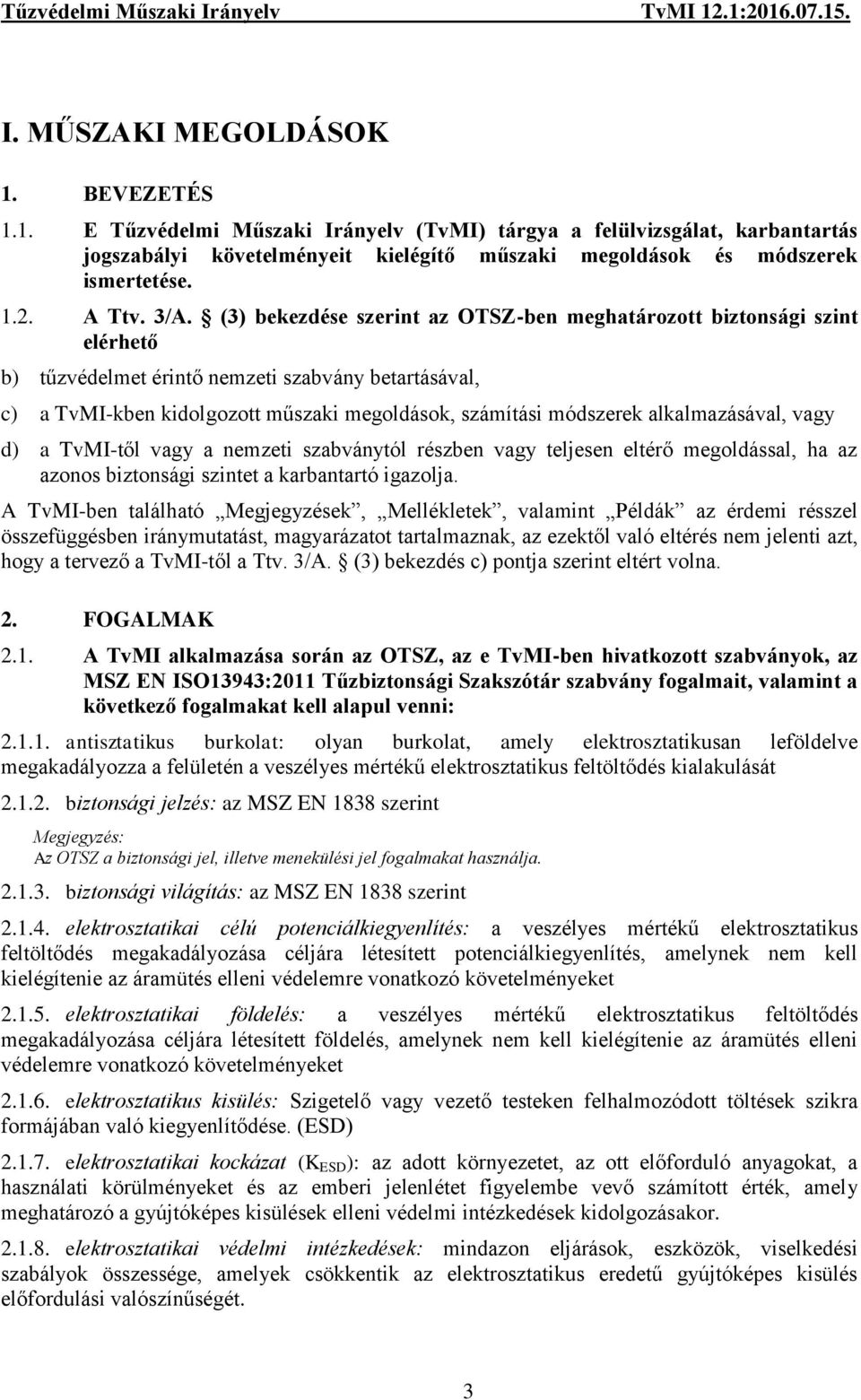 (3) bekezdése szerint az OTSZ-ben meghatározott biztonsági szint elérhető b) tűzvédelmet érintő nemzeti szabvány betartásával, c) a TvMI-kben kidolgozott műszaki megoldások, számítási módszerek