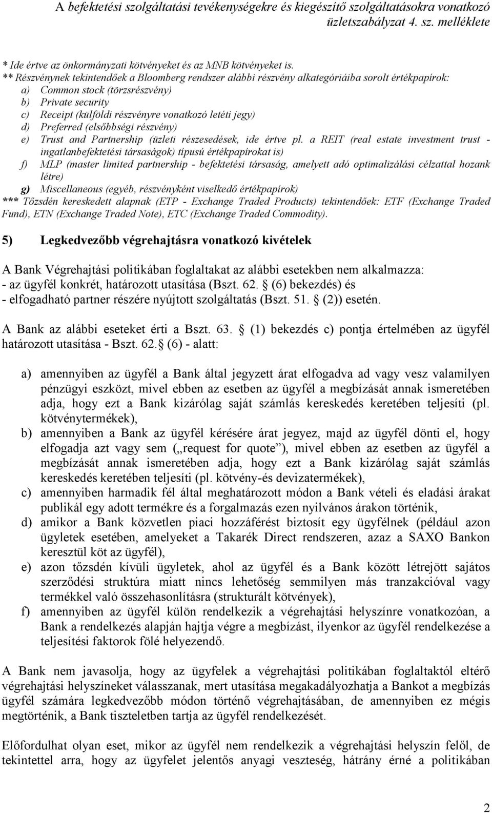 letéti jegy) d) Preferred (elsőbbségi részvény) e) Trust and Partnership (üzleti részesedések, ide értve pl.