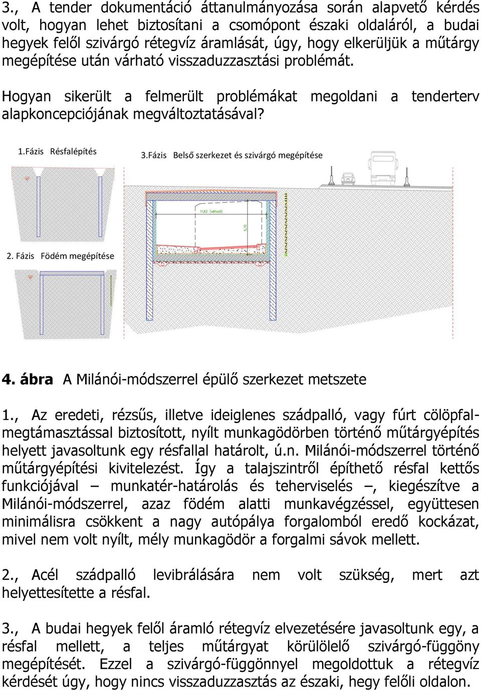 Fázis Belső szerkezet és szivárgó megépítése 2. Fázis Födém megépítése 4. ábra A Milánói-módszerrel épülő szerkezet metszete 1.