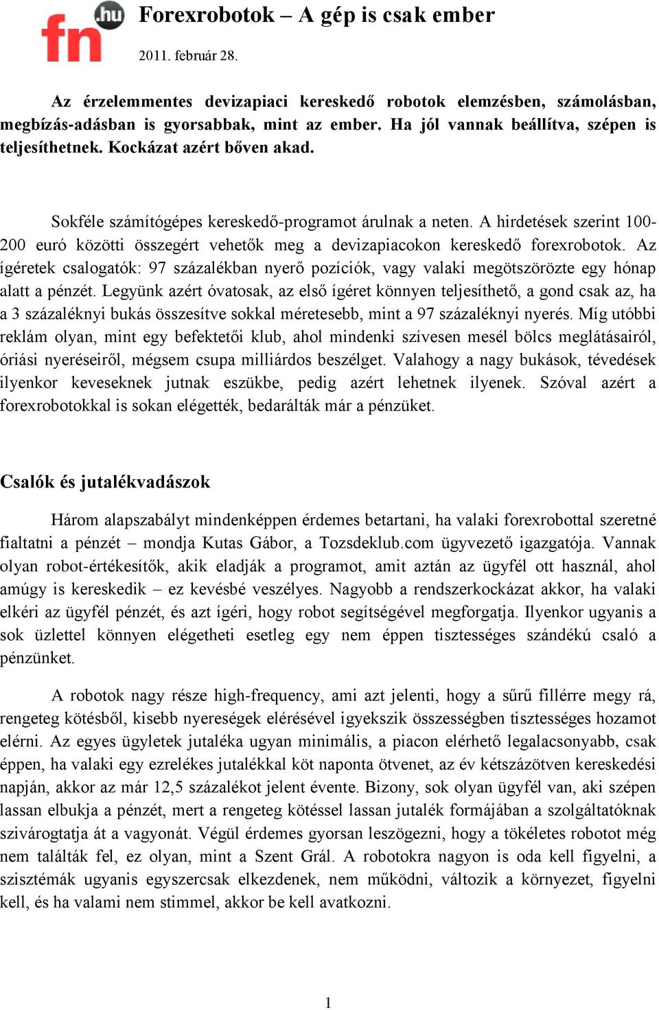 A hirdetések szerint 100-200 euró közötti összegért vehetők meg a devizapiacokon kereskedő forexrobotok.