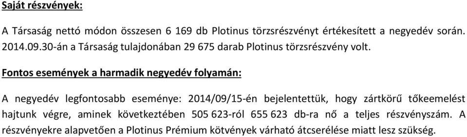 Fontos esemnyek a harmadik negyedv folyamn: A negyedv legfontosabb esemnye: 2014/09/15-n bejelentettük, hogy zrtkörű