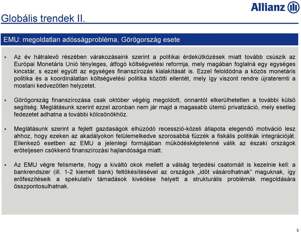 költségvetési reformja, mely magában foglalná egy egységes kincstár, s ezzel együtt az egységes finanszírozás kialakítását is.