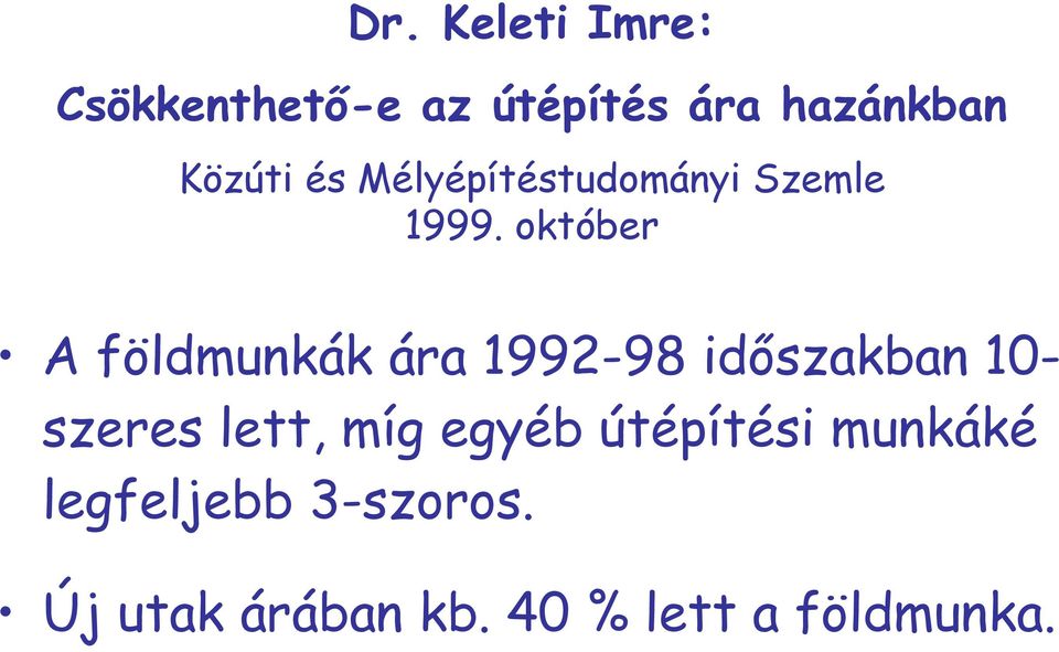 október A földmunkák ára 1992-98 idıszakban 10- szeres lett,