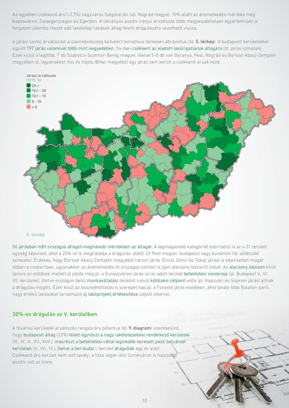 A járási szintű árváltozást a szemléletesség kedvéért tematikus térképen ábrázoltuk (ld. 5. térkép).