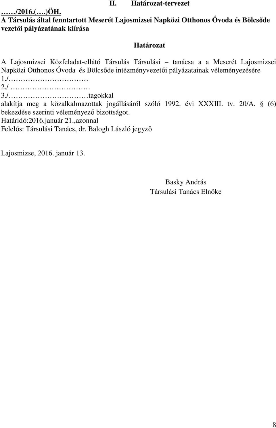 Társulás Társulási tanácsa a a Meserét Lajosmizsei Napközi Otthonos Óvoda és Bölcsıde intézményvezetıi pályázatainak véleményezésére 1./ 2./ 3.