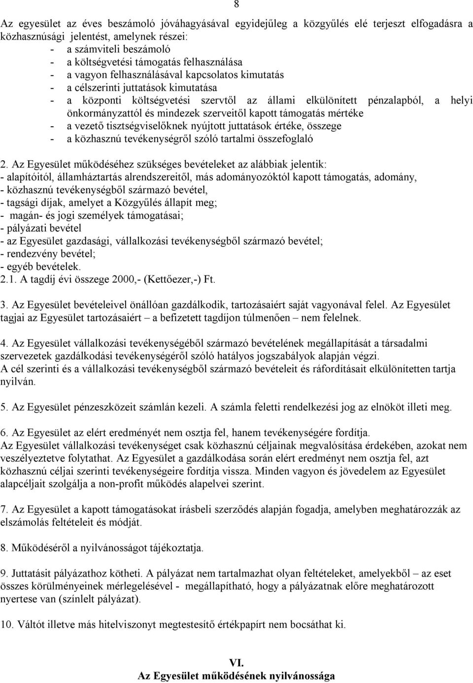 és mindezek szerveitől kapott támogatás mértéke - a vezető tisztségviselőknek nyújtott juttatások értéke, összege - a közhasznú tevékenységről szóló tartalmi összefoglaló 2.