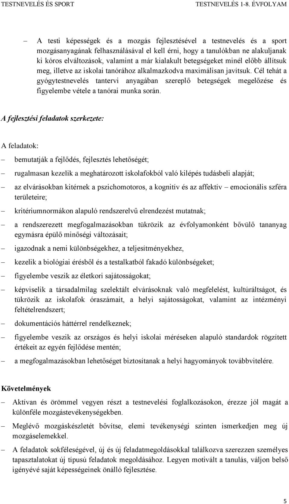 Cél tehát a gyógytestnevelés tantervi anyagában szereplő betegségek megelőzése és figyelembe vétele a tanórai munka során.