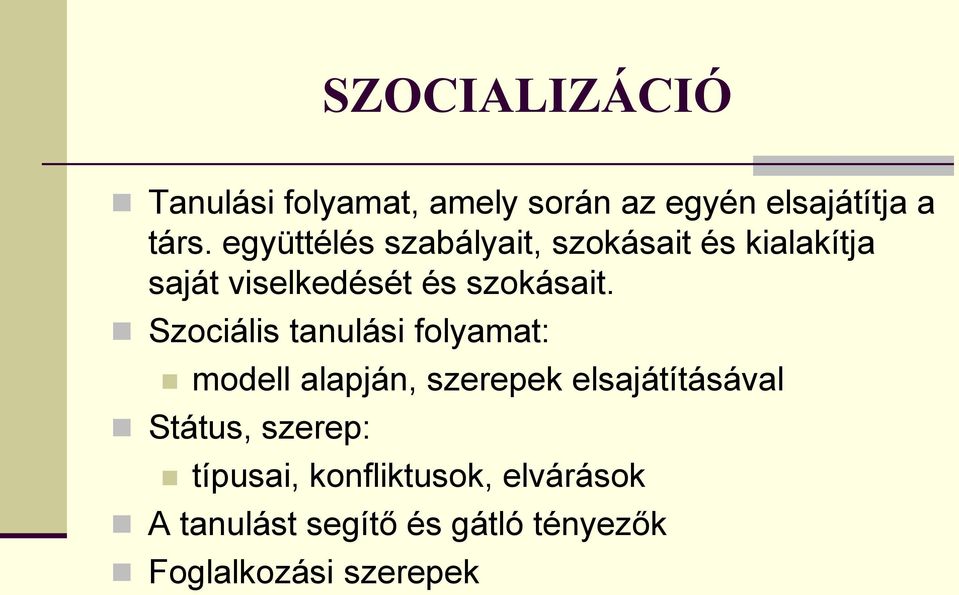 Szociális tanulási folyamat: modell alapján, szerepek elsajátításával Státus,