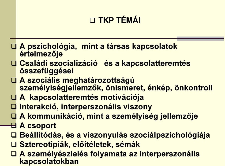 motivációja Interakció, interperszonális viszony A kommunikáció, mint a személyiség jellemzője A csoport Beállítódás,