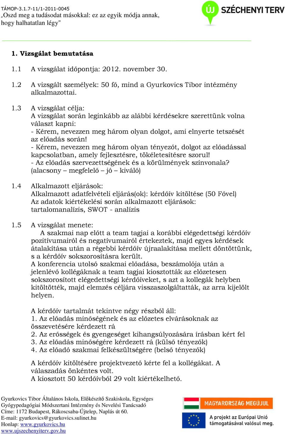 2 A vizsgált személyek: 50 fő, mind a Gyurkovics Tibor intézmény alkalmazottai. 1.