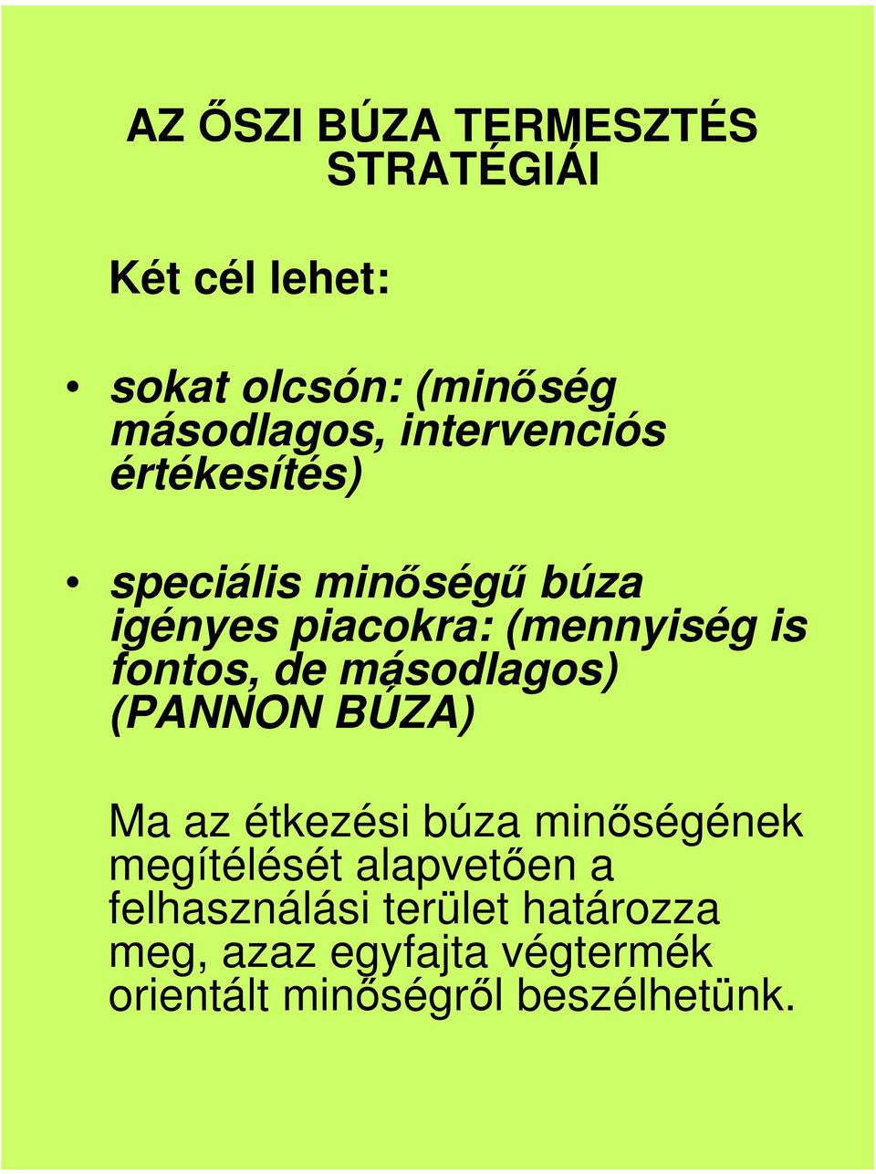 fontos, de másodlagos) (PANNON BÚZA) Ma az étkezési búza minségének megítélését