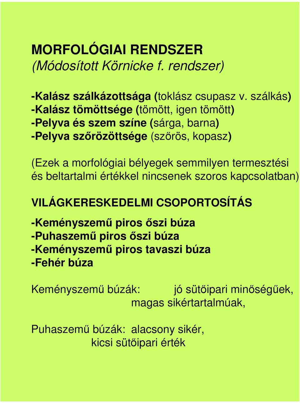 morfológiai bélyegek semmilyen termesztési és beltartalmi értékkel nincsenek szoros kapcsolatban).