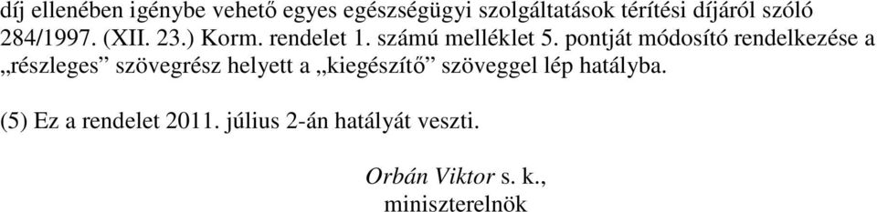 pontját módosító rendelkezése a részleges szövegrész helyett a kiegészítı