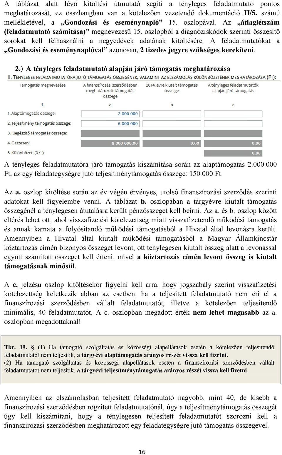oszlopból a diagnóziskódok szerinti összesítő sorokat kell felhasználni a negyedévek adatának kitöltésére.
