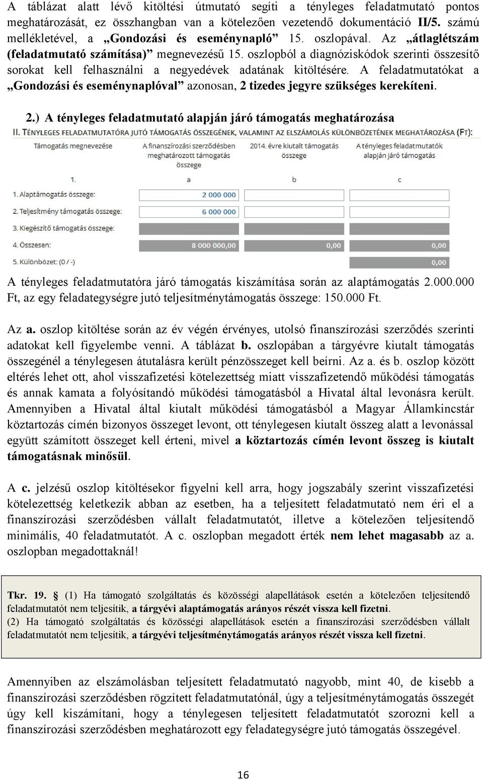 oszlopból a diagnóziskódok szerinti összesítő sorokat kell felhasználni a negyedévek adatának kitöltésére.