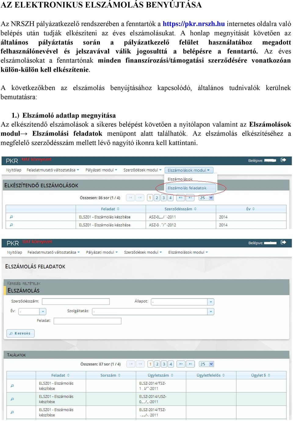 Az éves elszámolásokat a fenntartónak minden finanszírozási/támogatási szerződésére vonatkozóan külön-külön kell elkészítenie.