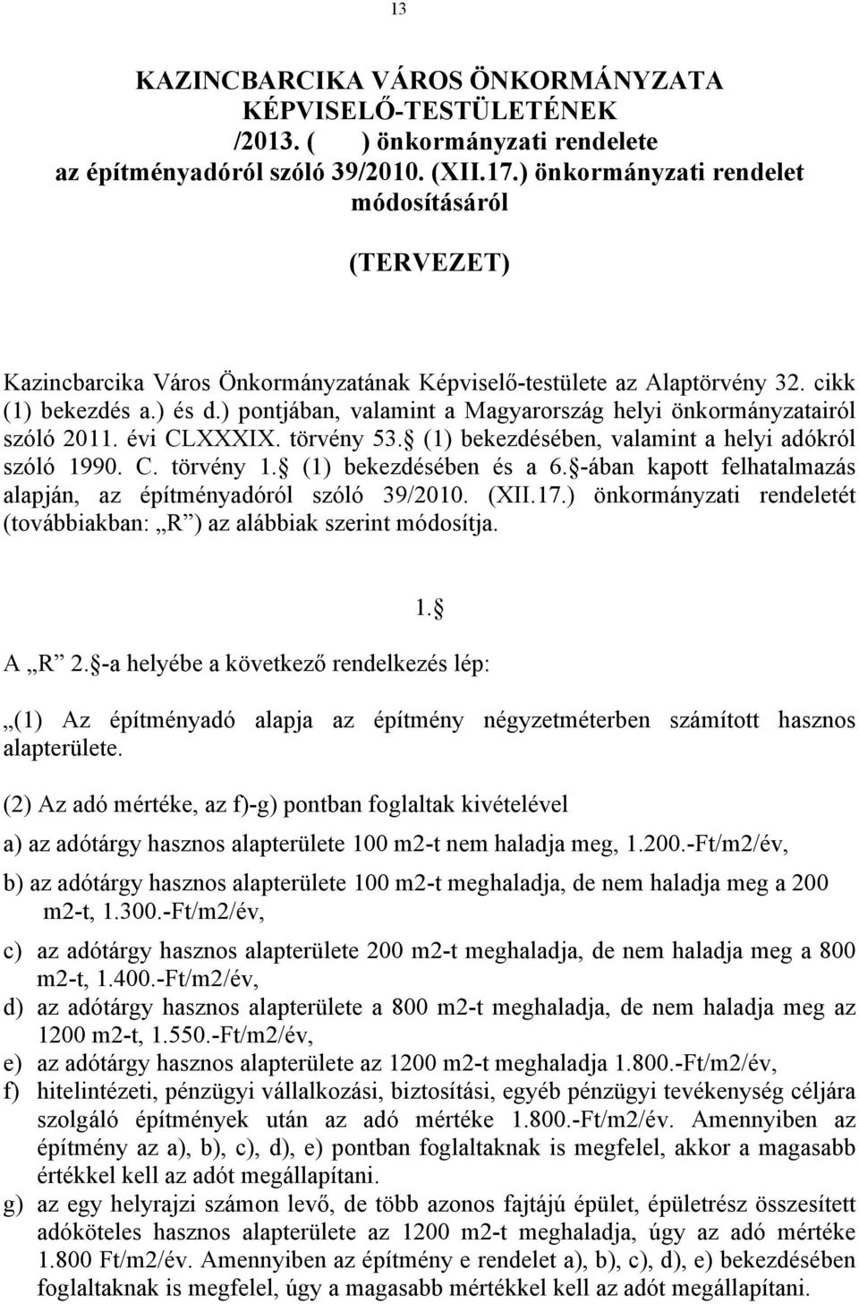 ) pontjában, valamint a Magyarország helyi önkormányzatairól szóló 2011. évi CLXXXIX. törvény 53. (1) bekezdésében, valamint a helyi adókról szóló 1990. C. törvény 1. (1) bekezdésében és a 6.