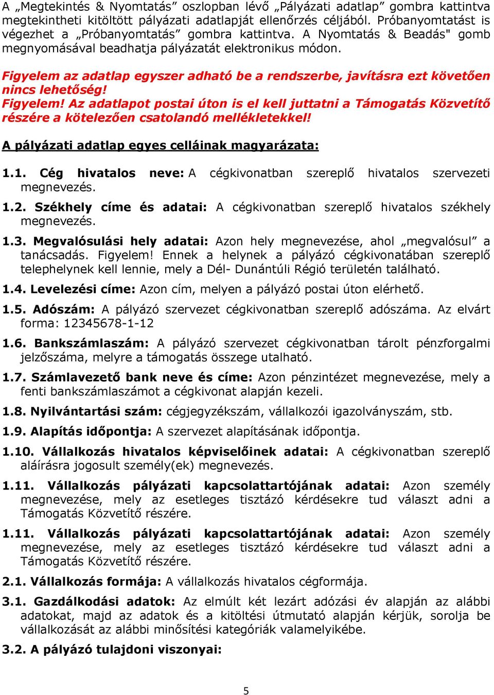 Figyelem az adatlap egyszer adható be a rendszerbe, javításra ezt követően nincs lehetőség! Figyelem!