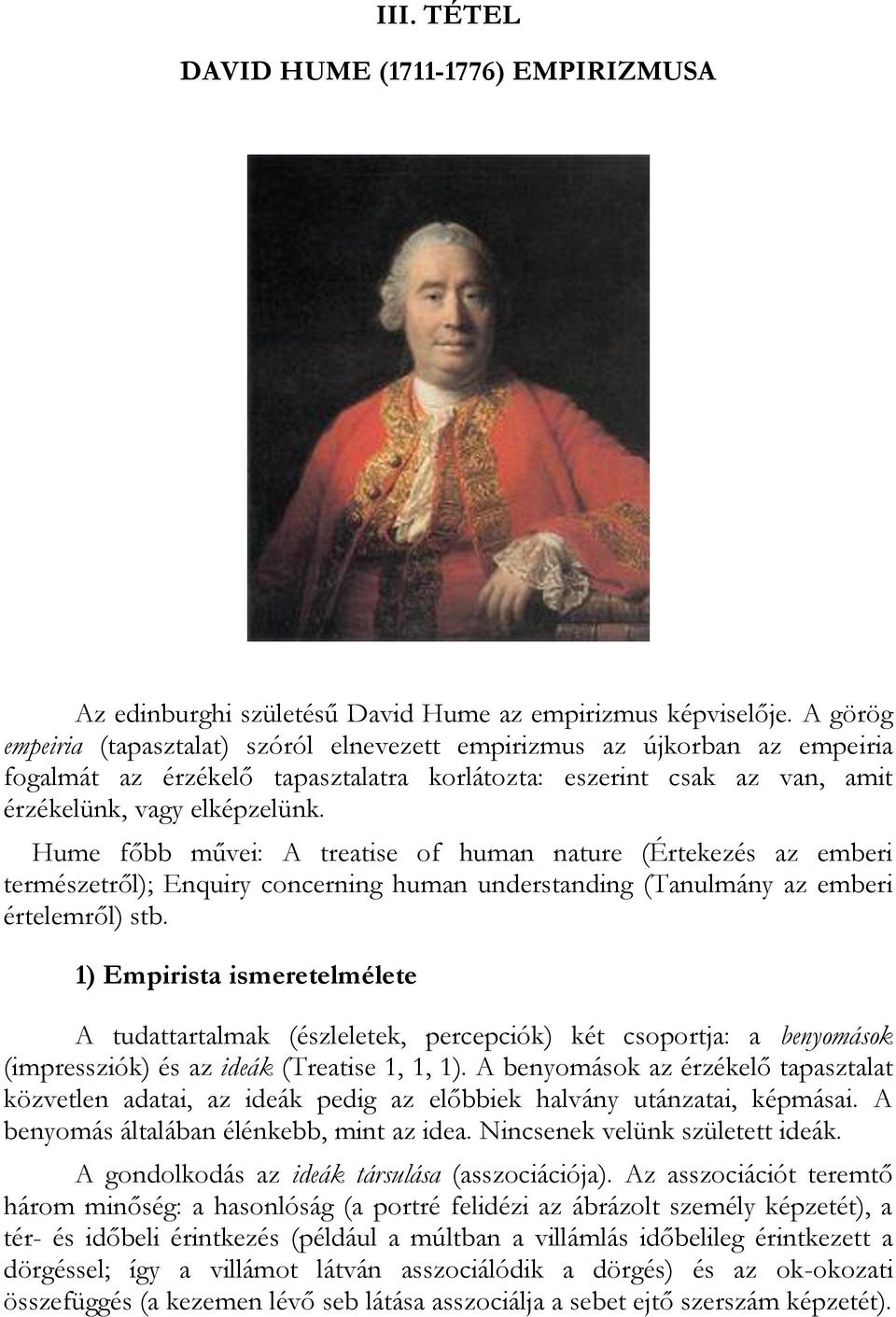 Hume főbb művei: A treatise of human nature (Értekezés az emberi természetről); Enquiry concerning human understanding (Tanulmány az emberi értelemről) stb.