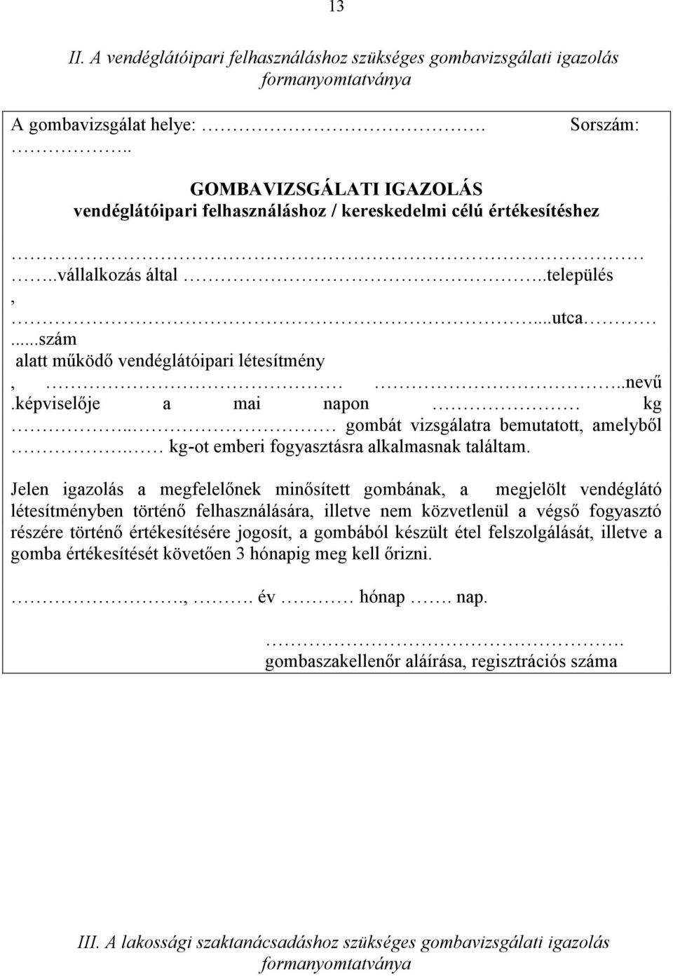 képviselője a mai napon kg.. gombát vizsgálatra bemutatott, amelyből. kg-ot emberi fogyasztásra alkalmasnak találtam.