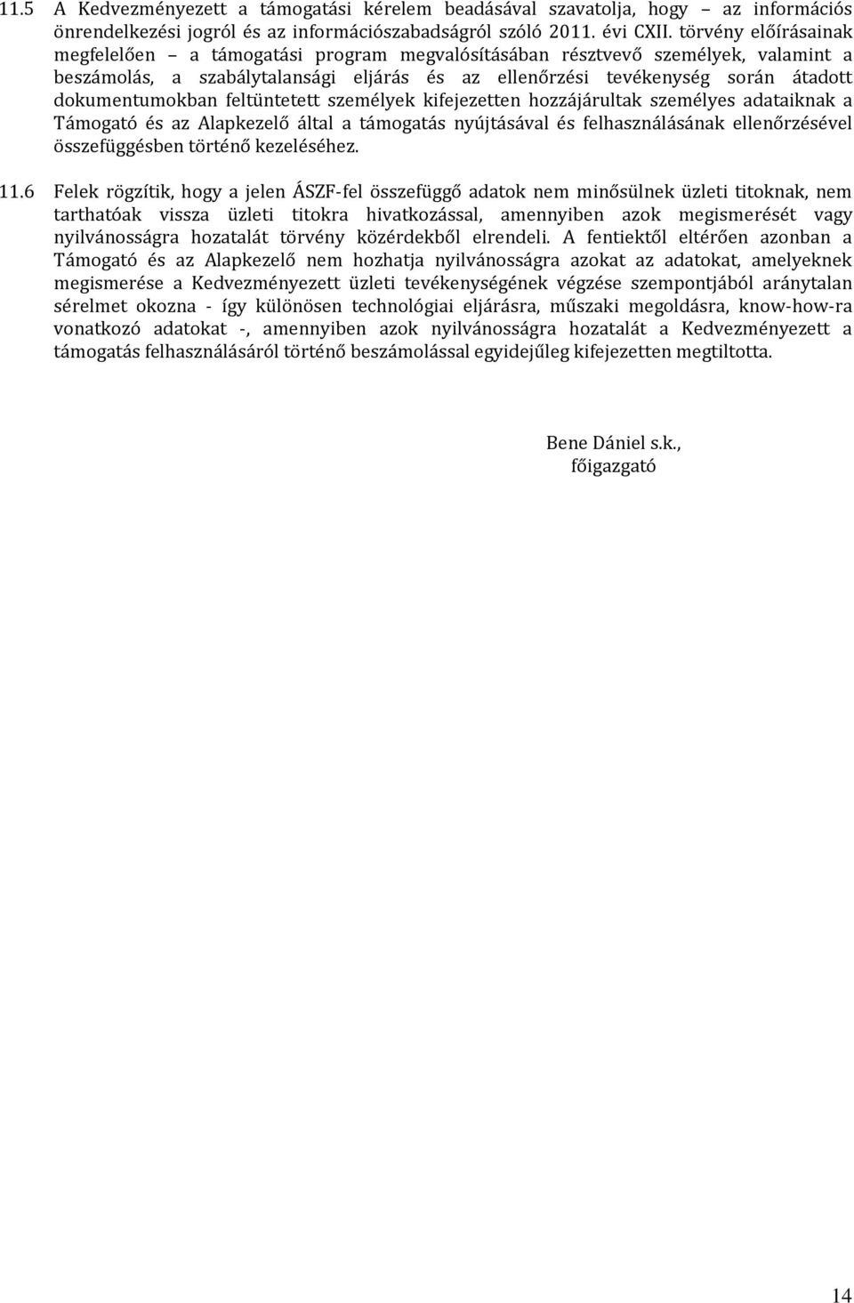 dokumentumokban feltüntetett személyek kifejezetten hozzájárultak személyes adataiknak a Támogató és az Alapkezelő által a támogatás nyújtásával és felhasználásának ellenőrzésével összefüggésben