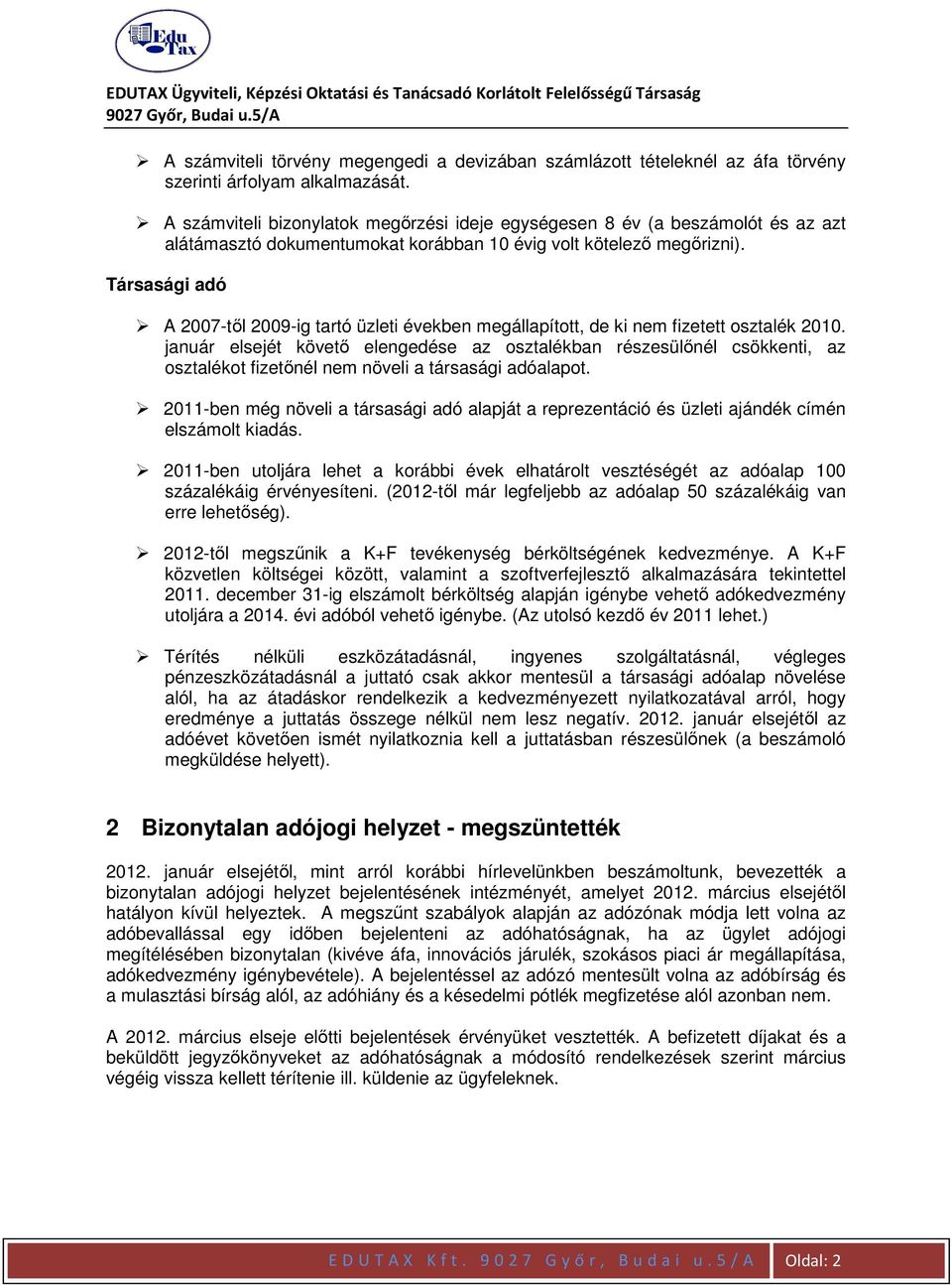 Társasági adó A 2007-től 2009-ig tartó üzleti években megállapított, de ki nem fizetett osztalék 2010.