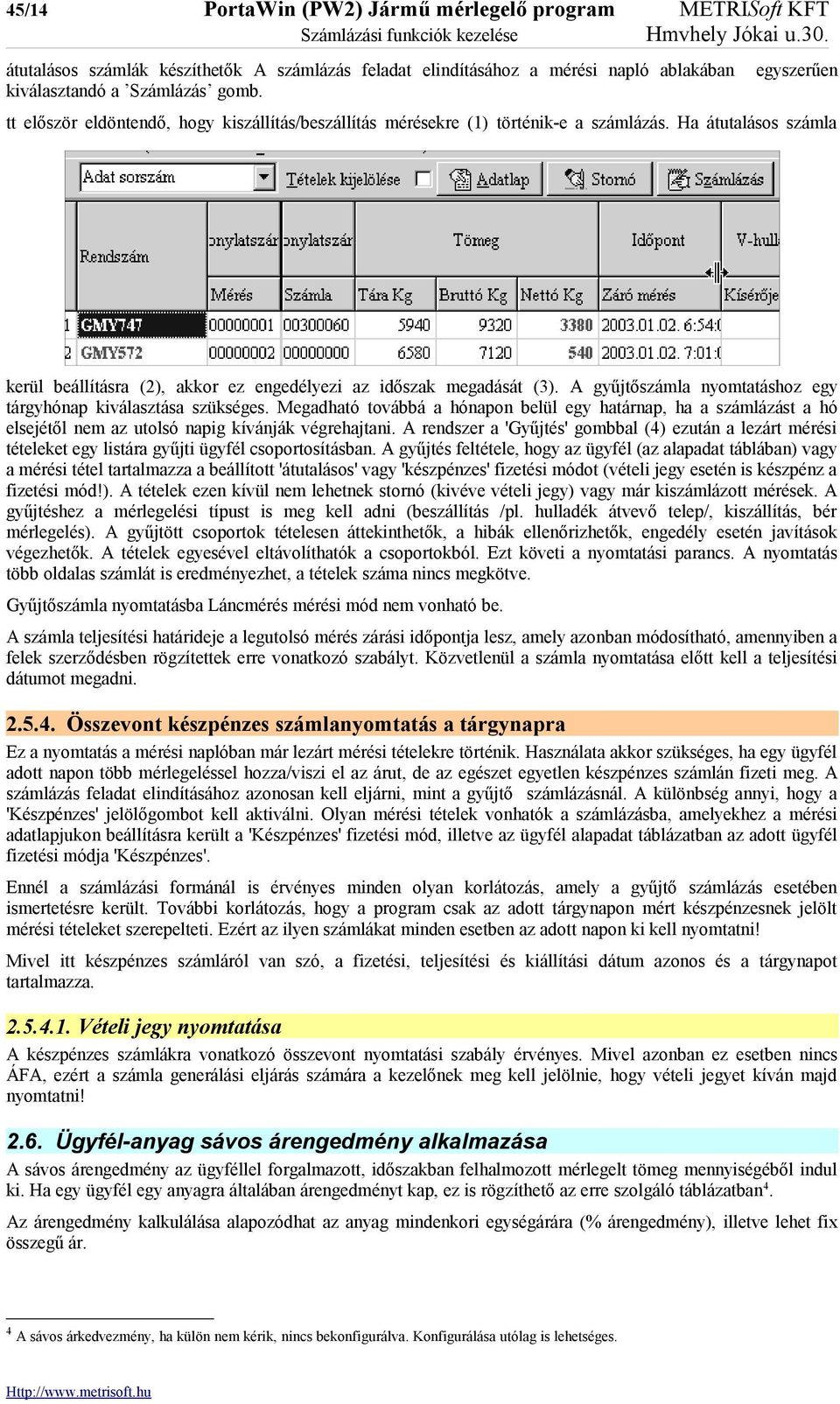 A gyűjtőszámla nyomtatáshoz egy tárgyhónap kiválasztása szükséges. Megadható továbbá a hónapon belül egy határnap, ha a számlázást a hó elsejétől nem az utolsó napig kívánják végrehajtani.