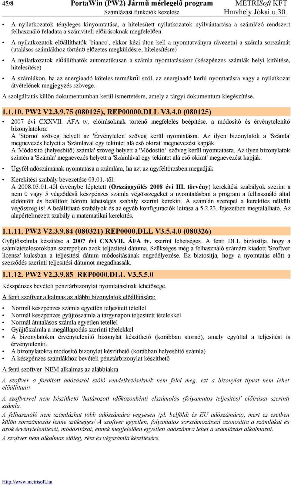 A nyilatkozatok előállíthatók 'bianco', ekkor kézi úton kell a nyomtatványra rávezetni a számla sorszámát (utalásos számlákhoz történ ő előzetes megküldésre, hitelesítésre) A nyilatkozatok