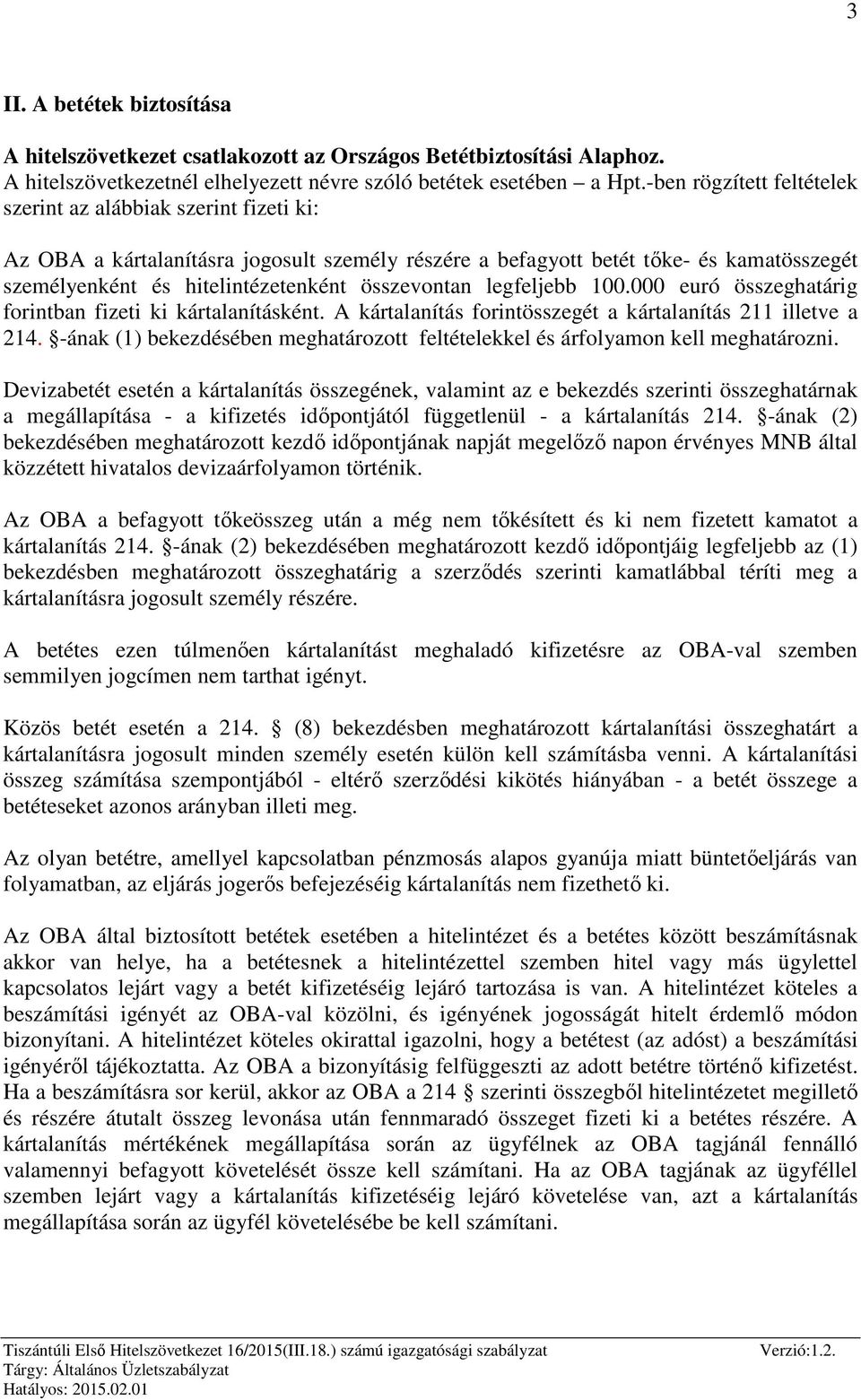 összevontan legfeljebb 100.000 euró összeghatárig forintban fizeti ki kártalanításként. A kártalanítás forintösszegét a kártalanítás 211 illetve a 214.