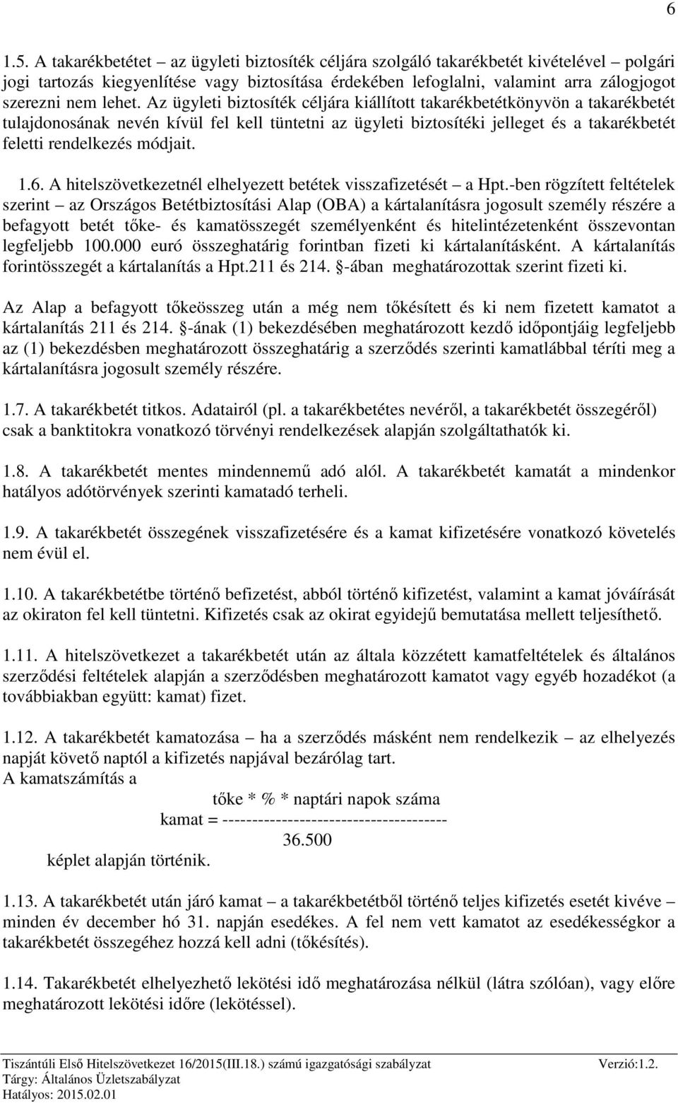 Az ügyleti biztosíték céljára kiállított takarékbetétkönyvön a takarékbetét tulajdonosának nevén kívül fel kell tüntetni az ügyleti biztosítéki jelleget és a takarékbetét feletti rendelkezés módjait.