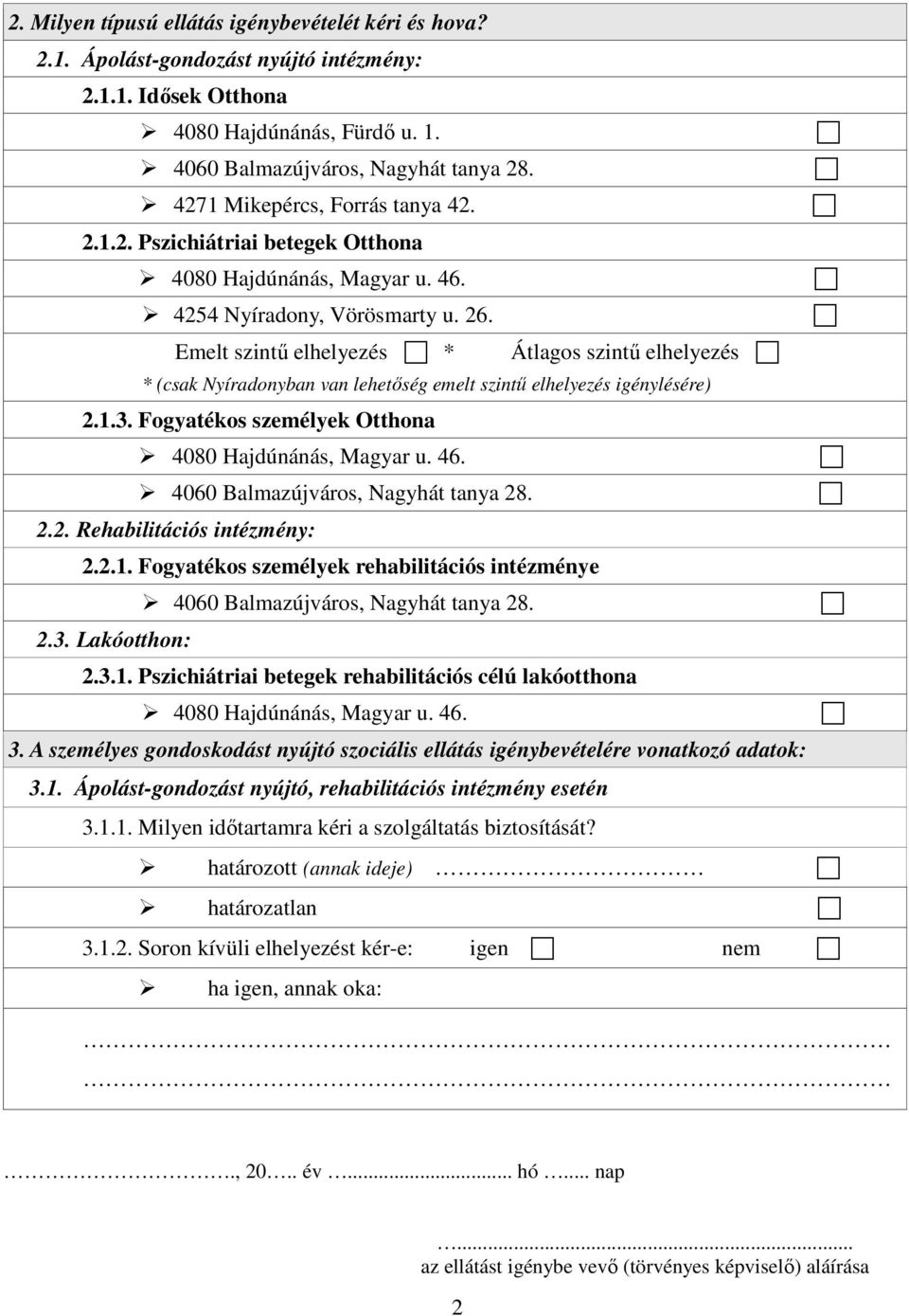 Emelt szintű elhelyezés * Átlagos szintű elhelyezés * (csak Nyíradonyban van lehetőség emelt szintű elhelyezés igénylésére) 2.1.3. Fogyatékos személyek Otthona 4080 Hajdúnánás, Magyar u. 46.