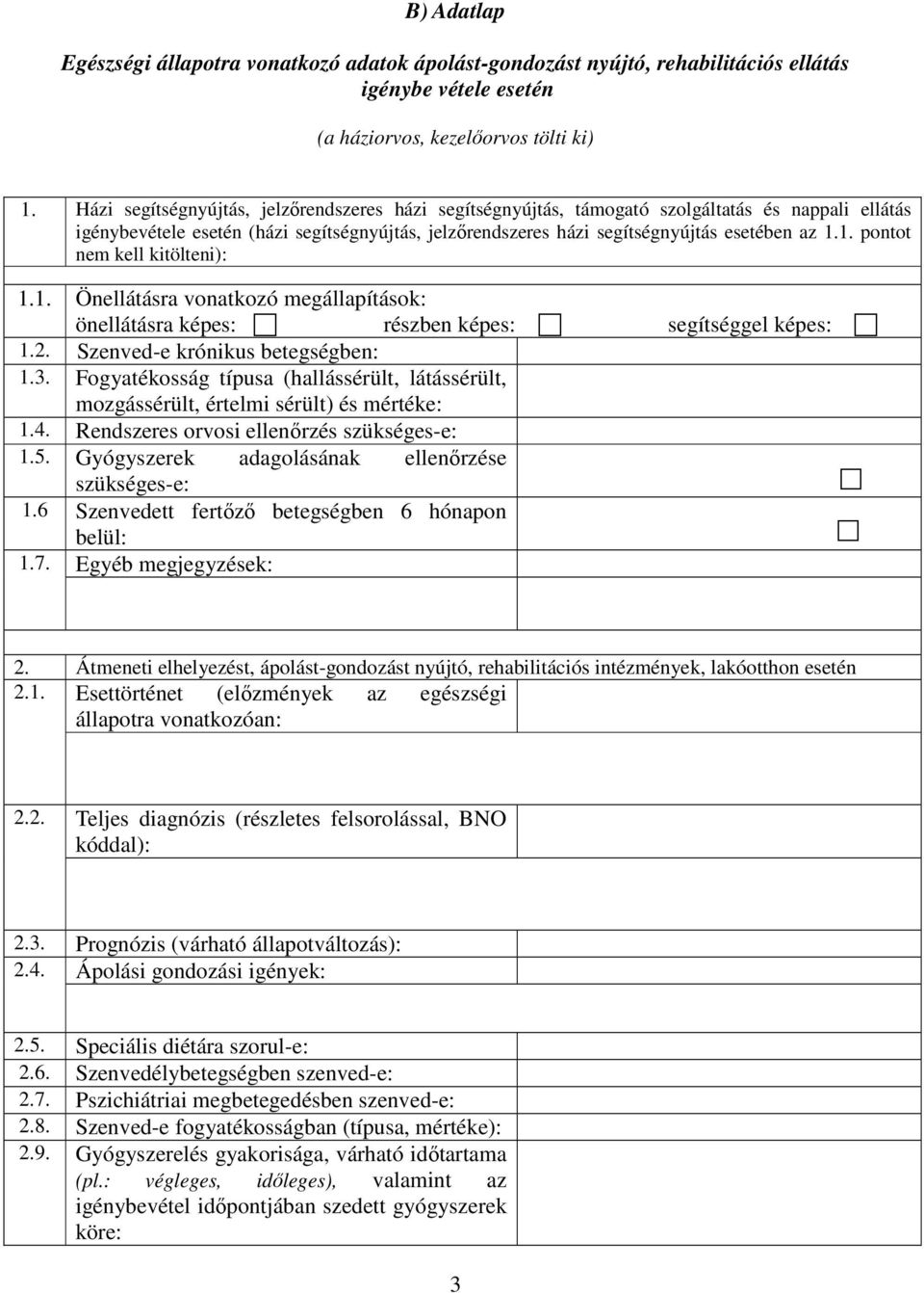 1. pontot nem kell kitölteni): 1.1. Önellátásra vonatkozó megállapítások: önellátásra képes: részben képes: segítséggel képes: 1.2. Szenved-e krónikus betegségben: 1.3.