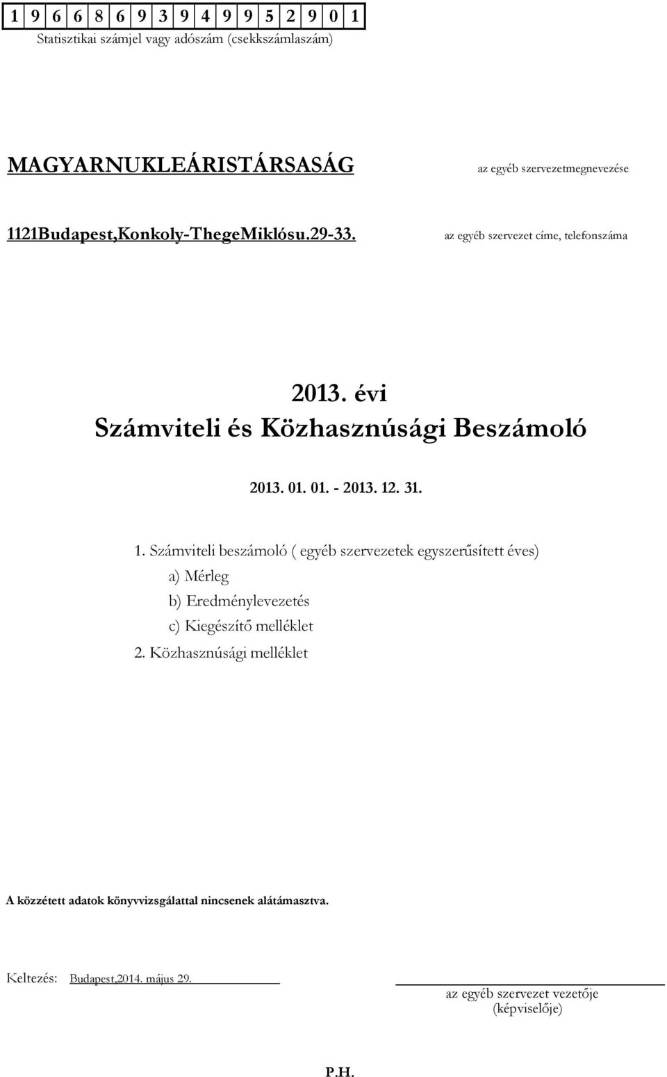 12. 31. 1. Számviteli beszámoló ( egyéb szervezetek egyszerűsített éves) a) Mérleg b) Eredménylevezetés c) Kiegészítő melléklet 2.