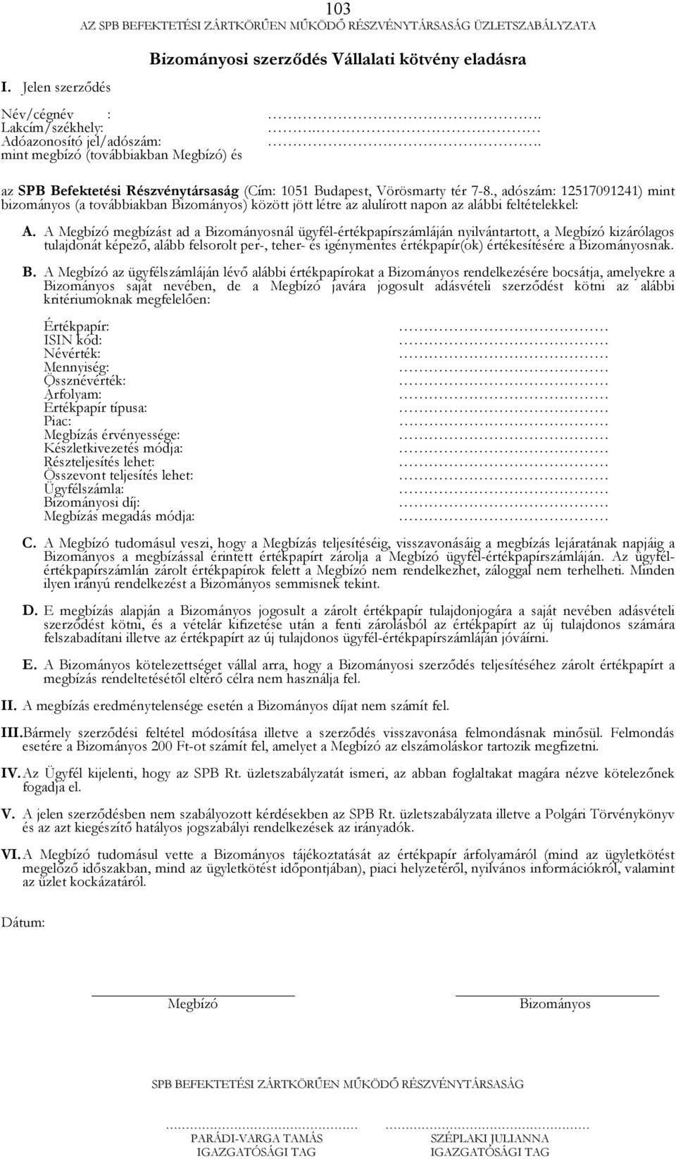 , adószám: 12517091241) mint bizományos (a továbbiakban Bizományos) között jött létre az alulírott napon az alábbi feltételekkel: A.